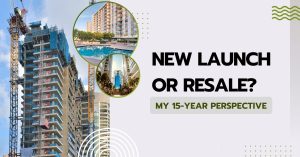 New Launch vs Resale: My 15-Year Perspective new-launch-vs-resale-perspective